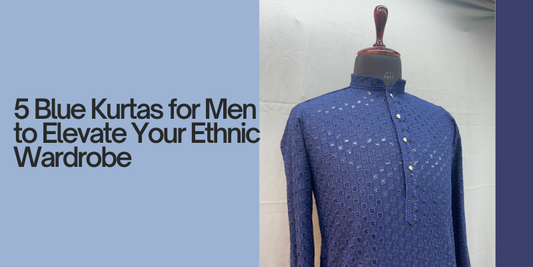 Top 5 Blue Kurtas for Men to Elevate Your Ethnic Wardrobe